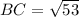 BC = \sqrt{53