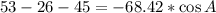 53 - 26 -45 = - 68.42 * \cos A