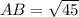 AB = \sqrt{45