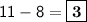 \mathsf{11 - 8 = \boxed{\bf 3}}