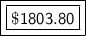 \boxed {\boxed {\sf \$ 1803.80}}}