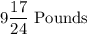 9\dfrac{17}{24}\ \text{Pounds}