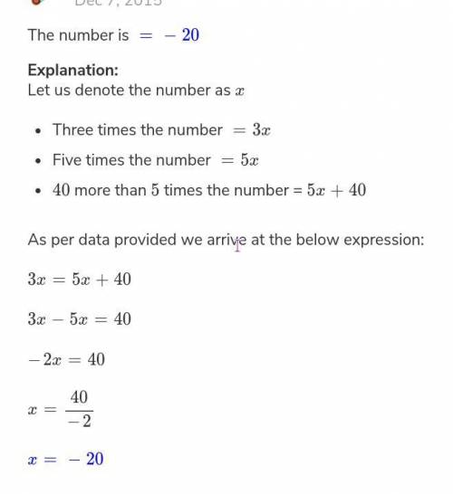 Please help ASAP

1. 
Three times a number equals 40 more than five times the number what is the num