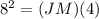 8^2=(JM)(4)