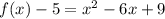 f(x)-5=x^2-6x+9