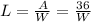 L = \frac{A}{W} = \frac{36}{W}