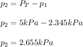 p_2=P_T-p_1\\\\p_2=5kPa-2.345kPa\\\\p_2=2.655kPa