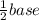 \frac{1} {2} base