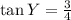 \tan Y = \frac{3}{4}