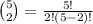 {5 \choose 2}=\frac{5!}{2!(5-2)!}