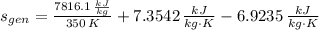 s_{gen} = \frac{7816.1\,\frac{kJ}{kg} }{350\,K} + 7.3542\,\frac{kJ}{kg\cdot K} - 6.9235\,\frac{kJ}{kg\cdot K}