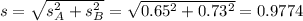 s = \sqrt{s_A^2+s_B^2} = \sqrt{0.65^2+0.73^2} = 0.9774