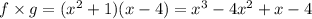 f \times g = (x^2+1)(x-4) = x^3 - 4x^2 + x - 4