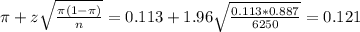 \pi + z\sqrt{\frac{\pi(1-\pi)}{n}} = 0.113 + 1.96\sqrt{\frac{0.113*0.887}{6250}} = 0.121