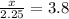 \frac{x}{2.25}=3.8