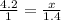 \frac{4.2}{1}=\frac{x}{1.4}