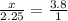 \frac{x}{2.25}=\frac{3.8}{1}