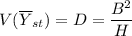 $V(\overline Y_{st}) = D = \frac{B^2}{H}$