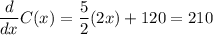 $\frac{d}{dx}C(x)= \frac{5}{2}(2x)+120 = 210$