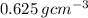 0.625 \: g {cm}^{ - 3}