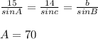 \frac{15}{sinA} =\frac{14}{sinc} =\frac{b}{sinB} \\\\A= 70