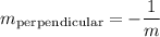 \displaystyle  m_{ \text{perpendicular}} =   - \frac{1}{m}