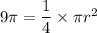 9\pi=\dfrac{1}{4}\times \pi r^2