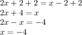 2x+2+2 = x-2+2\\2x+4 = x\\2x-x = -4\\x = -4