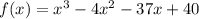 f(x)=x^3-4x^2-37x+40