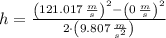 h = \frac{\left(121.017\,\frac{m}{s} \right)^{2}-\left(0\,\frac{m}{s} \right)^{2}}{2\cdot \left(9.807\,\frac{m}{s^{2}} \right)}