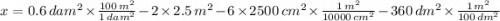 x = 0.6\,dam^{2}\times \frac{100\,m^{2}}{1\,dam^{2}}- 2\times 2.5\,m^{2} - 6\times 2500\,cm^{2}\times \frac{1\,m^{2}}{10000\,cm^{2}} - 360\,dm^{2}\times \frac{1\,m^{2}}{100\,dm^{2}}