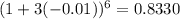(1 + 3(-0.01))^6 = 0.8330