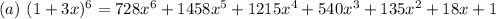 (a)\ (1 + 3x)^6 = 728x^6 + 1458x^5 + 1215x^4 + 540x^3 + 135x^2 + 18x + 1