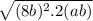 \sqrt{(8b)^2 . 2 (ab)}