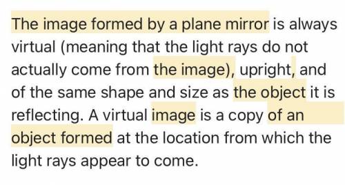 The image of an object formed by plane mirror is​