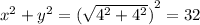 {x}^{2}  +  {y}^{2}  =  {( \sqrt{ {4}^{2}  +  {4}^{2} } )}^{2}  = 32