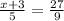 \frac{x + 3 }{ 5 }= \frac{27 }{ 9}