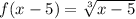 f(x-5) = \sqrt[3]{x-5}