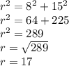 r^2=8^2+15^2\\r^2=64+225\\r^2=289\\r=\sqrt{289}\\r=17