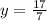 y = \frac{17}{7}