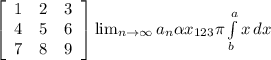 \left[\begin{array}{ccc}1&2&3\\4&5&6\\7&8&9\end{array}\right]  \lim_{n \to \infty} a_n \alpha x_{123} \pi \int\limits^a_b {x} \, dx