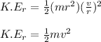 K.E_r = \frac{1}{2} (mr^2)(\frac{v}{r} )^2\\\\K.E_r = \frac{1}{2} mv^2