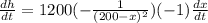 \frac{dh}{dt} = 1200(-\frac{1}{(200-x)^{2} } )(-1)\frac{dx}{dt}