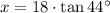 x = 18\cdot \tan 44^{\circ}