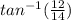 tan^{-1}(\frac{12}{14})