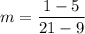 \displaystyle m = \frac{1-5}{21-9}