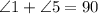 \angle 1+\angle 5 = 90