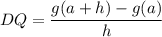 DQ=\dfrac{g(a+h)-g(a)}{h}