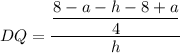 DQ=\dfrac{\dfrac{8-a-h-8+a}{4}}{h}