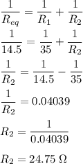 \dfrac{1}{R_{eq}}=\dfrac{1}{R_1}+\dfrac{1}{R_2}\\\\\dfrac{1}{14.5}=\dfrac{1}{35}+\dfrac{1}{R_2}\\\\\dfrac{1}{R_2}=\dfrac{1}{14.5}-\dfrac{1}{35}\\\\\dfrac{1}{R_2}=0.04039\\\\R_2=\dfrac{1}{0.04039}\\\\R_2=24.75\ \Omega